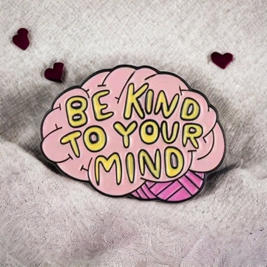 Be Kind to Your Mind Enamel Pin