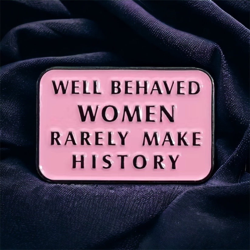 Well Behaved Women Enamel Pin