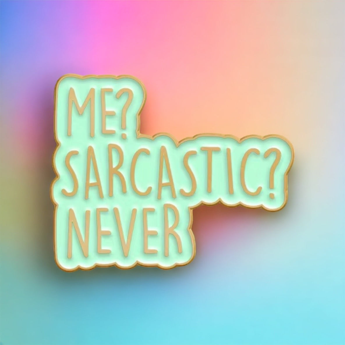 Me? Sarcastic? Enamel Pin