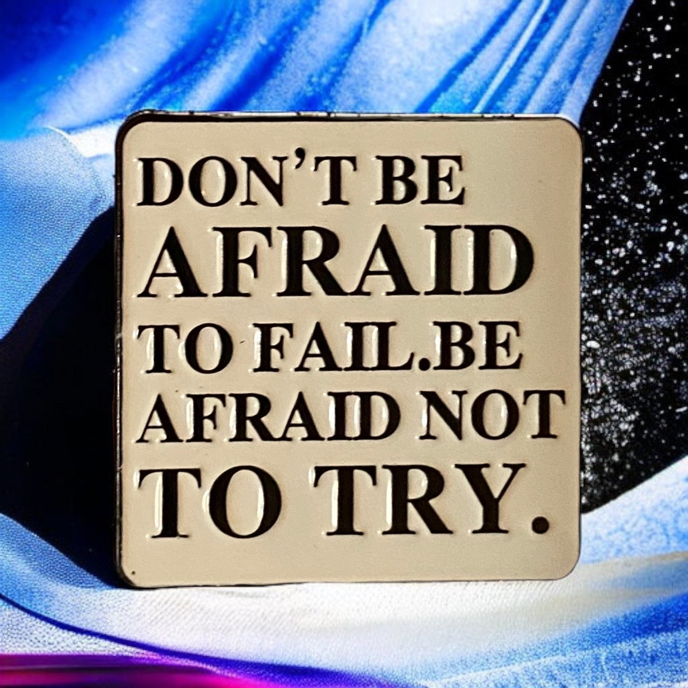 Be Afraid Not to Try Enamel Pin