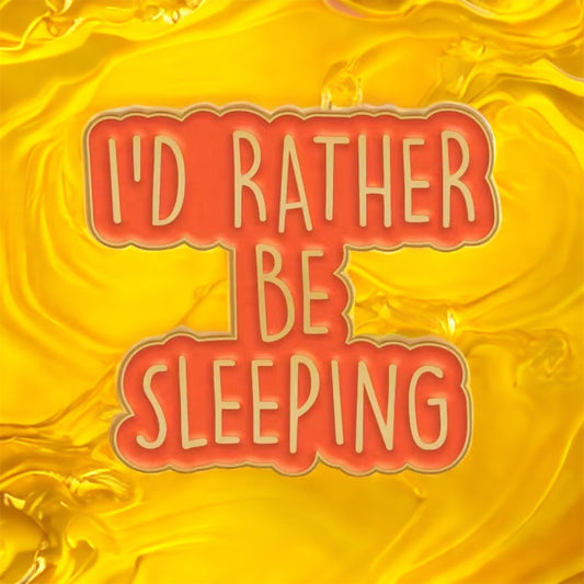 Rather be Sleeping Enamel Pin