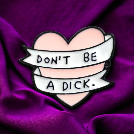 Don’t Be a Dick Enamel Pin