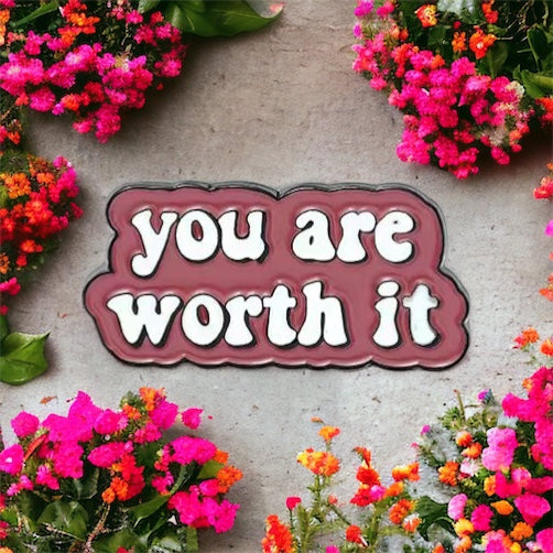 You Are Worth It Enamel Pin