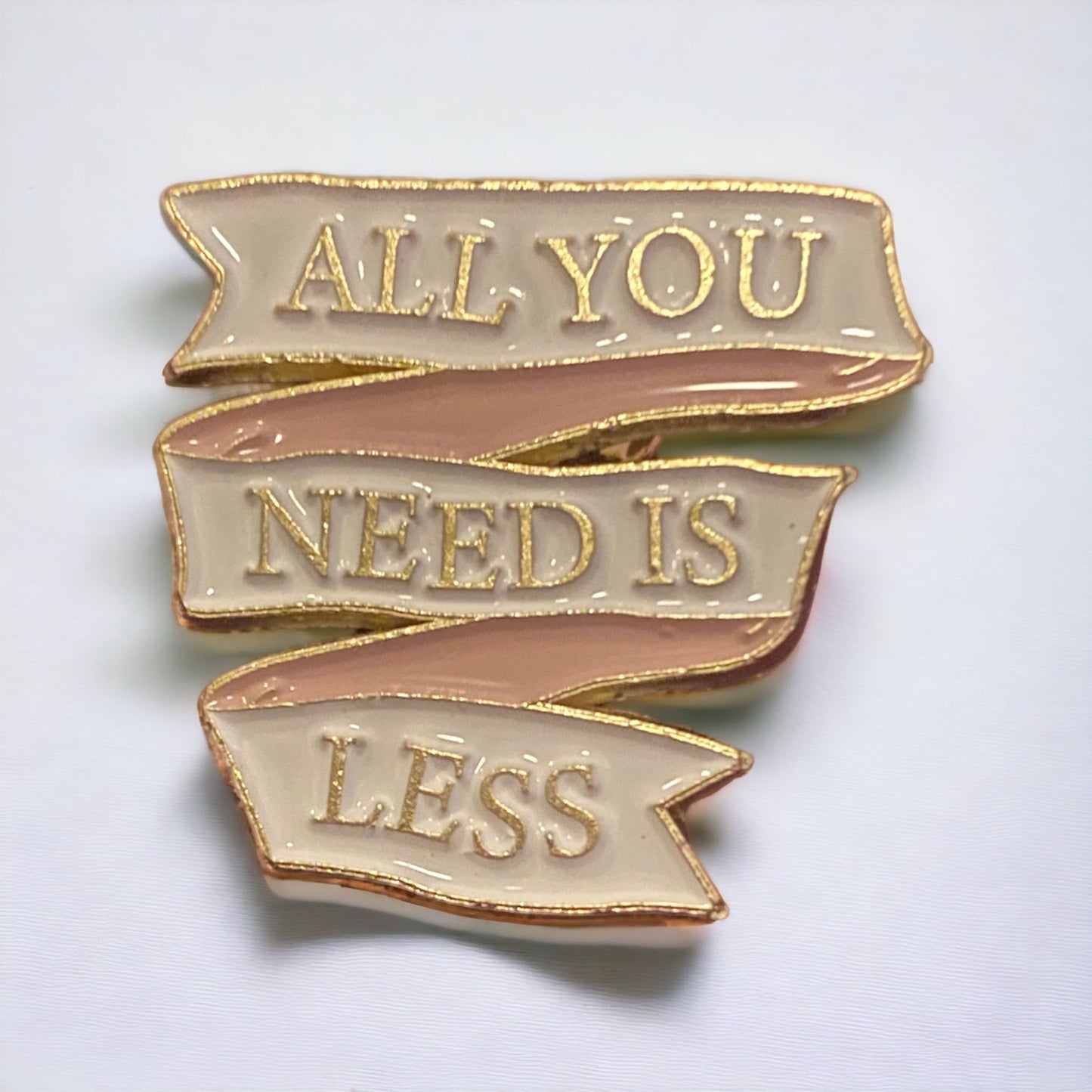 All You Need Is Less Enamel Pin