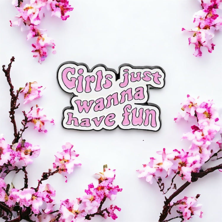 Girls Just Wanna Have Fun Enamel Pin