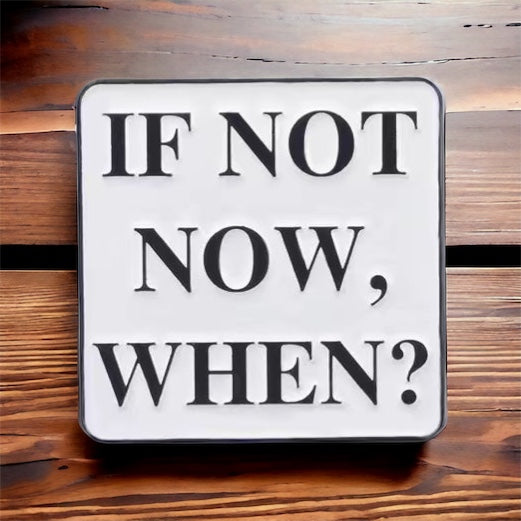 If Not Now, When? Enamel Pin