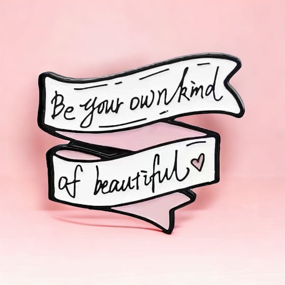 Be Your Own Kind of Beautiful Enamel Pin