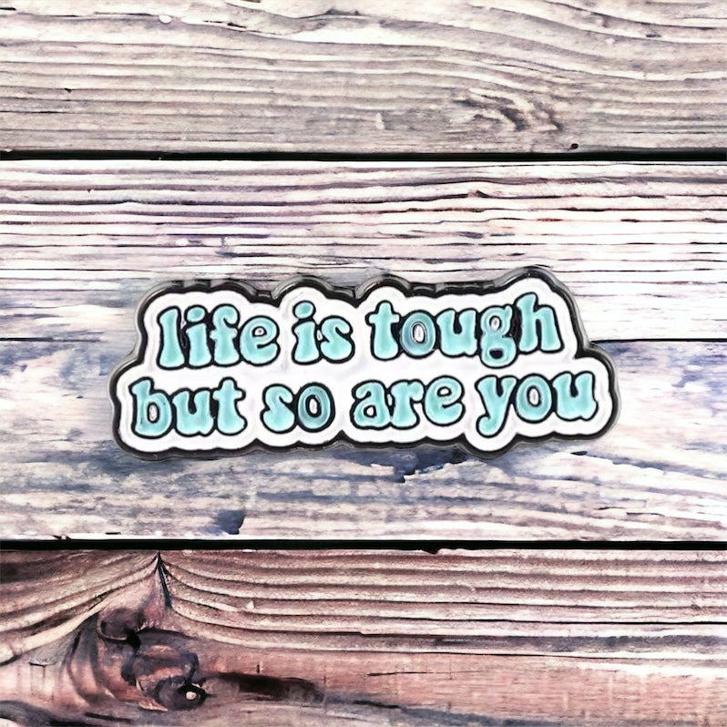 Life Is Tough, But So Are You Enamel Pin