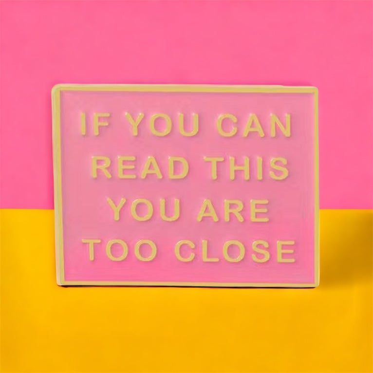 You Are Too Close Pink Enamel Pin