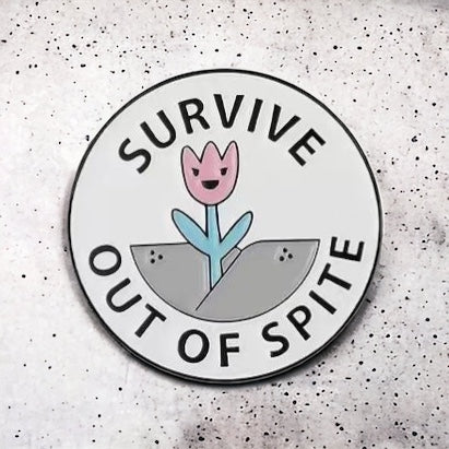 Survive Out of Spite Enamel Pin