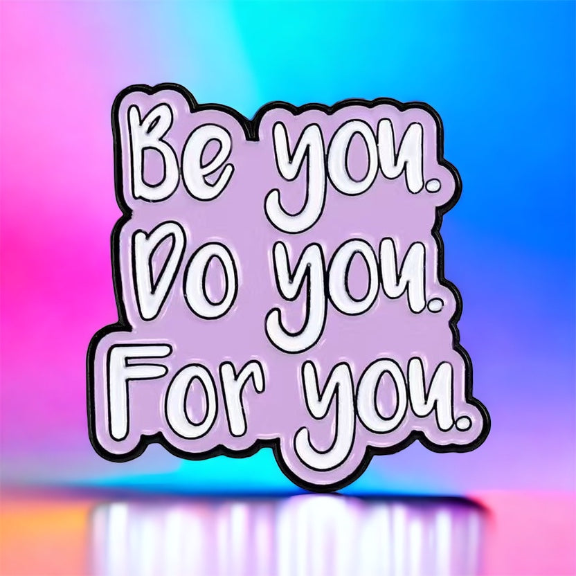 Be You, Do You, For You Enamel Pin