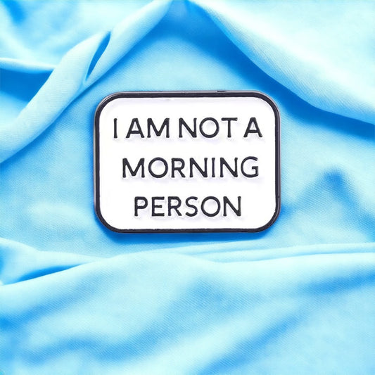 I am not a Morning Person Enamel Pin